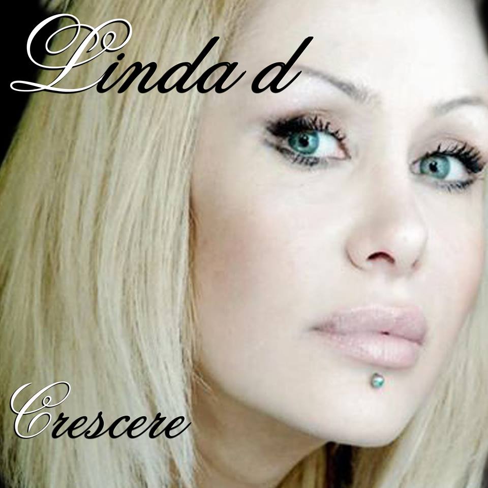 Linda D. il 14 febbraio esce il videoclip del nuovo singolo Crescere