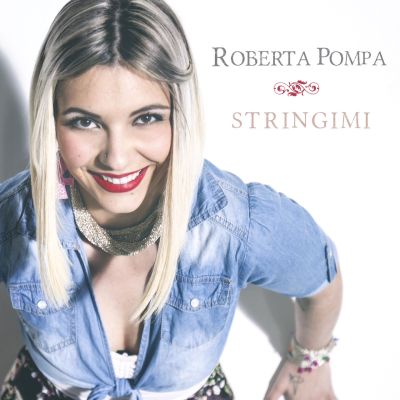 Roberta Pompa, presenta il suo primo singolo Stringimi in rotazione radiofonica dal 9 maggio 2014