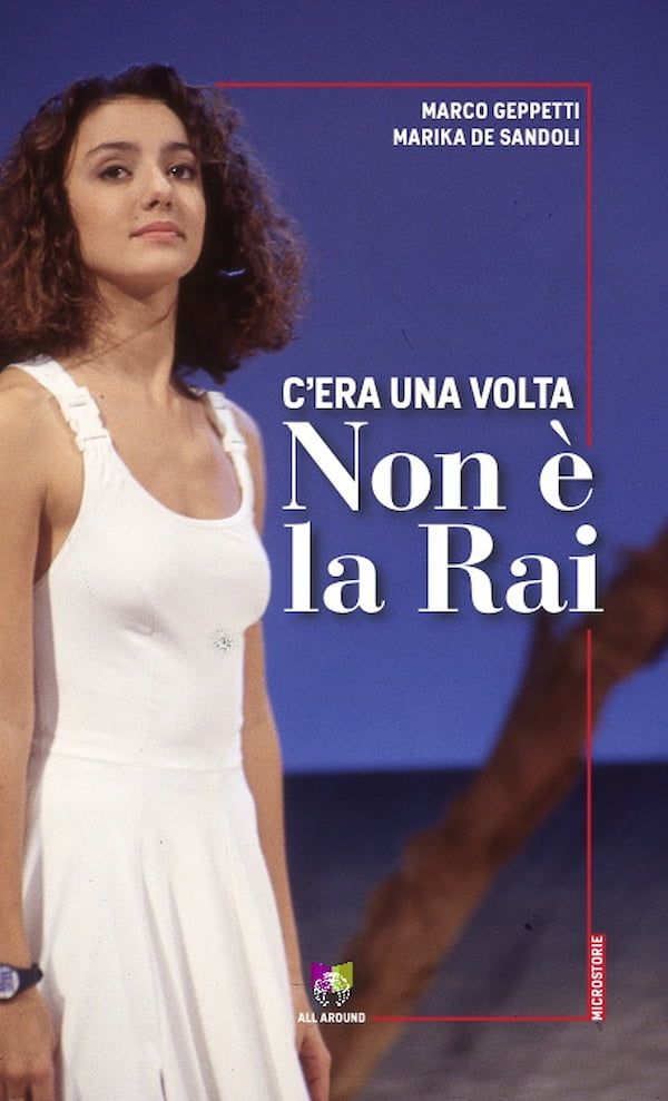 «C'era una volta Non è la Rai», libro di Marco Geppetti e Marika De Sandoli.